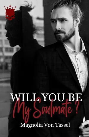 Magnolia Von Tassel - Will You Be, Tome 2 : Will you be my Soulmate ?